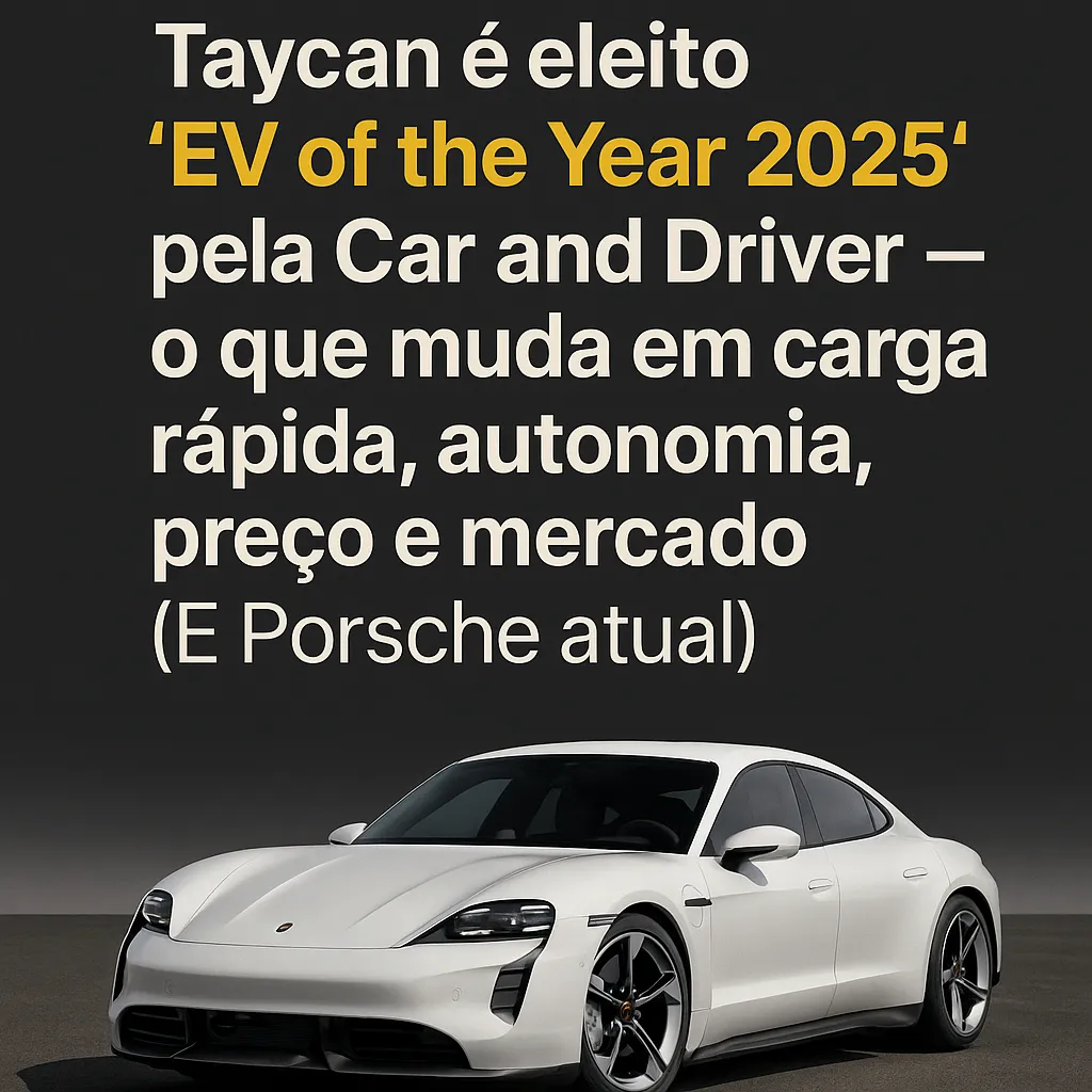 Notícias Porsche: Taycan é eleito “EV of the Year 2025” pela Car and Driver - o que muda em carga rápida, autonomia, preço e mercado no Porsche atual